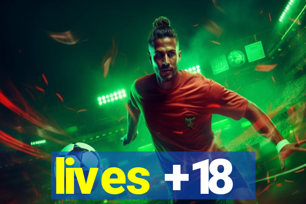 lives +18
